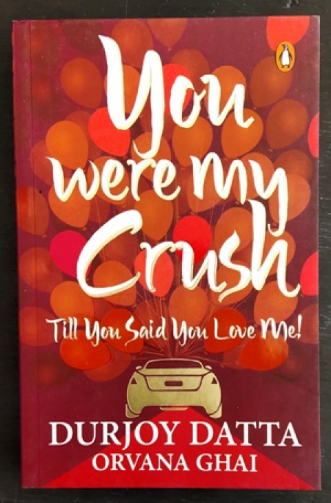 You were my Crush, Till you said You Love Me! (By: Durjoy Datta, Orvana Ghai)