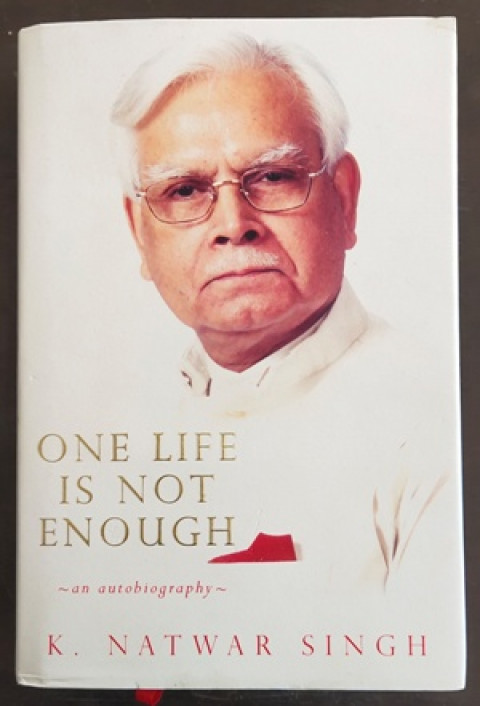 One Life is not Enough, An Autobiography (By: K. Natwar Singh)