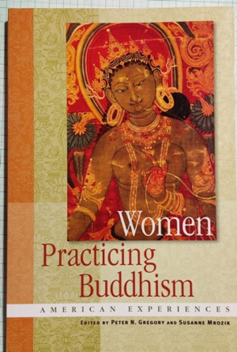 Women Practicing Buddhism American Experiences (Edited By Peter N. Gregory and SusanneMrozik)